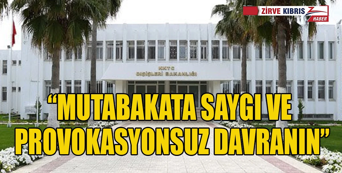 Dışişleri Bakanlığı: Rum Yönetimi ara bölgede avantaj sağlama ve tansiyonu yükseltmeye çalışıyor