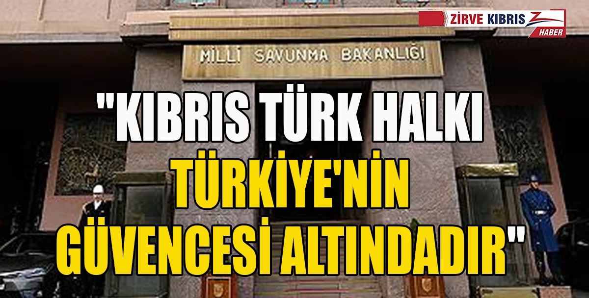  Türkiye Milli Savunma Bakanlığı: Rum kesiminin Ada'da dengeyi bozmaya girişimlerini izliyoruz