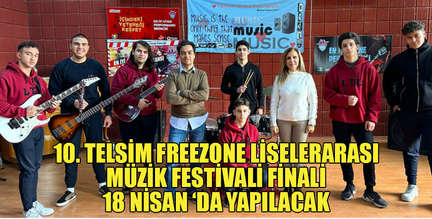 10. Telsim Freezone Liselerarası Müzik Yarışması’nın finali 18 Nisan’da Atatürk Kapalı Spor Salonunda yapılacak