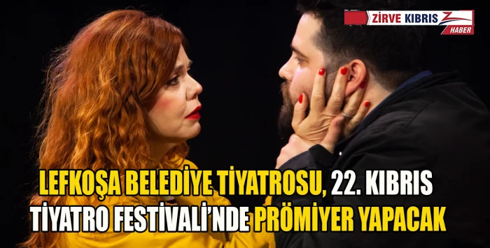 22. Kıbrıs Tiyatro Festivali S&uuml;r&uuml;yor