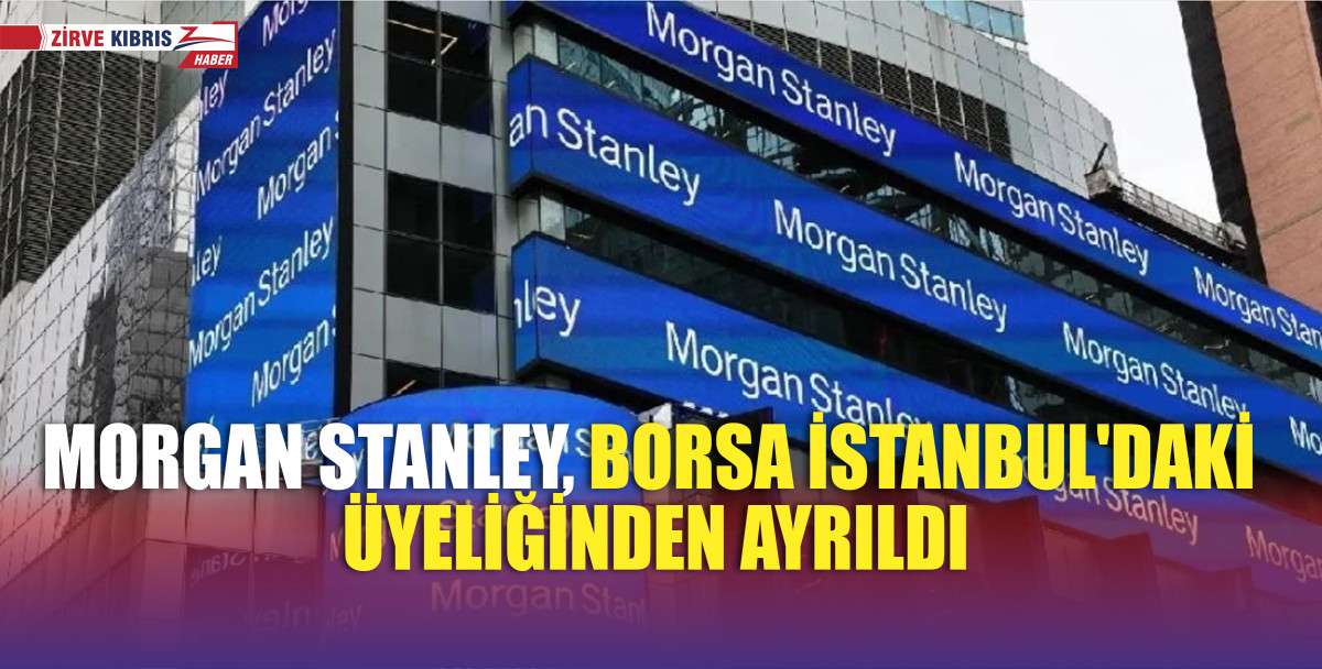ABD menşeli yatırım bankası Morgan Stanley, Çarşamba günü Borsa İstanbul üyeliğini iptal etme kararı aldı
