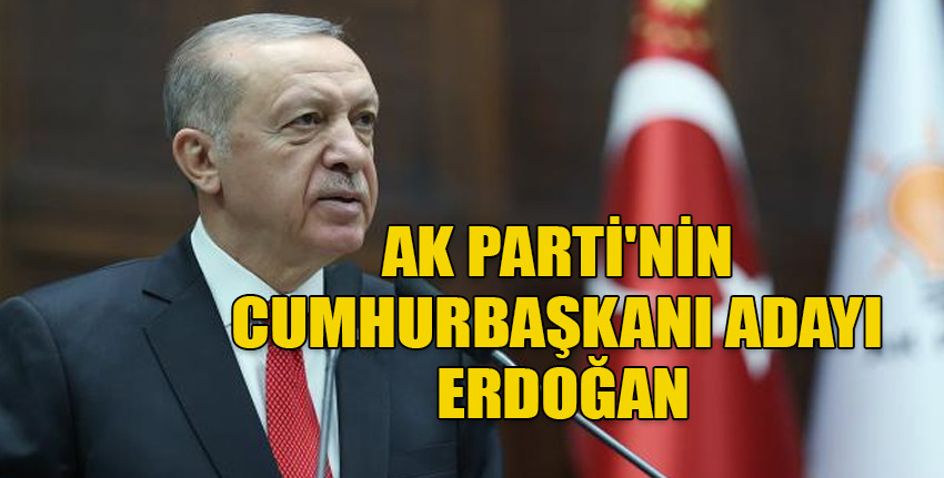 AK Parti Grubu Erdoğan'ı aday gösterdi
