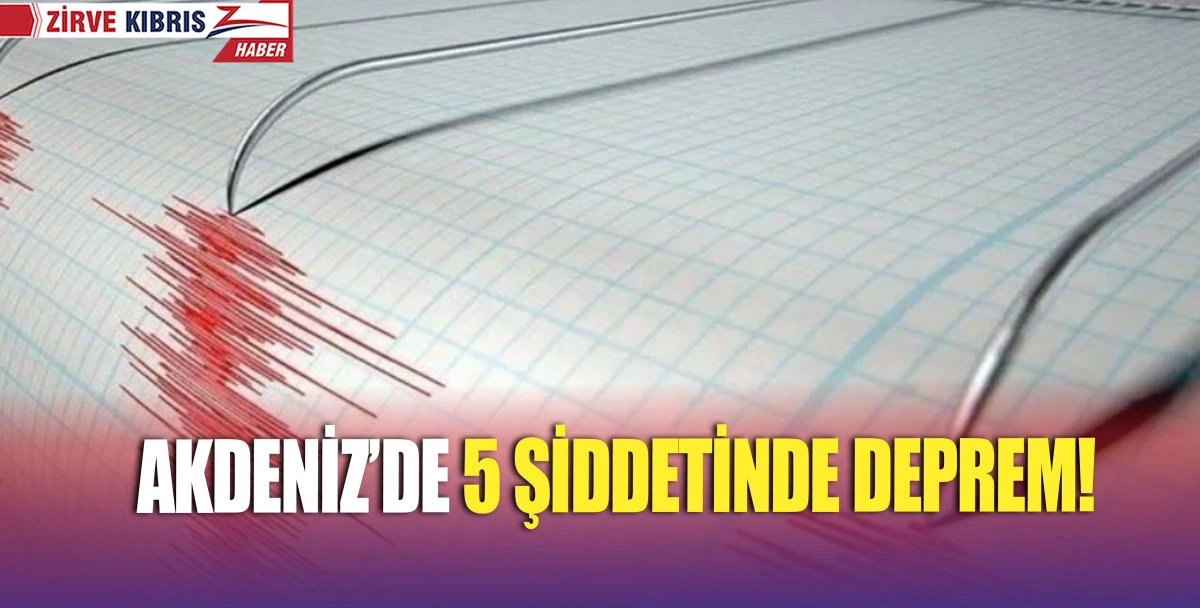 Akdeniz'de 5 büyüklüğünde deprem