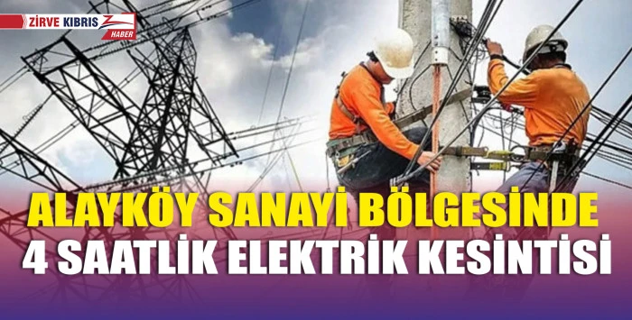 Alayköy Sanayi Bölgesinin bir kısmı bugün 4 saat elektriksiz kalacak