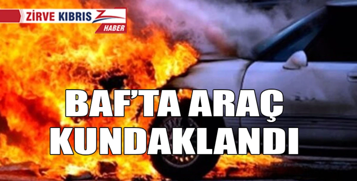 Baf&rsquo;ta ara&ccedil; kundaklandı