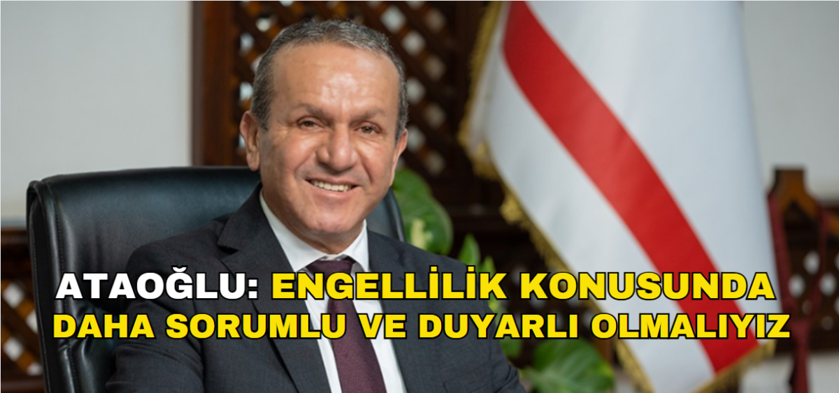 Bakan Ataoğlu, ‘10-16 Mayıs Engelliler Haftası’ dolayısıyla mesaj yayımladı