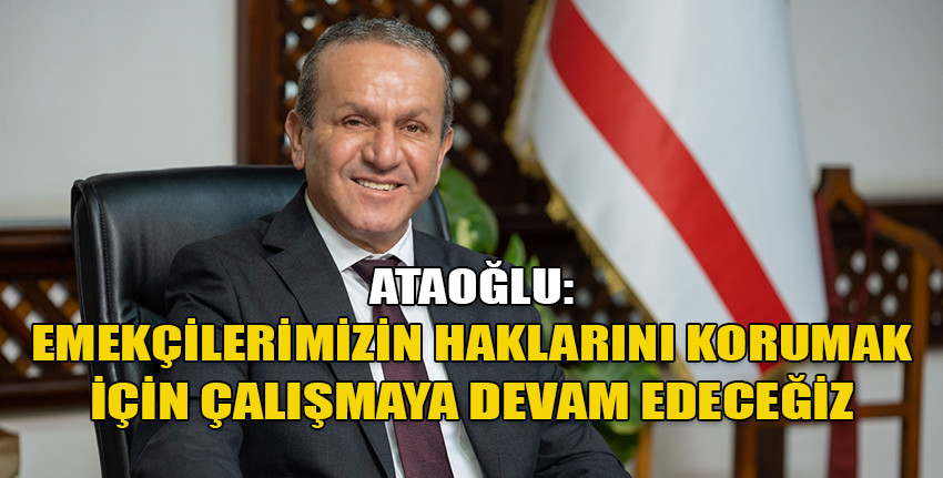 Bakan Ataoğlu'dan 1 Mayıs Emek ve Dayanışma Günü mesajı...