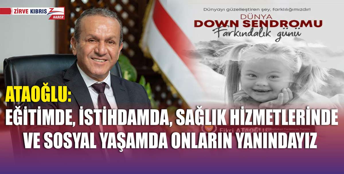 Bakan Fikri Ataoğlu'ndan 21 Mart Dünya Down Sendromu Farkındalık Günü dolayısıyla mesaj