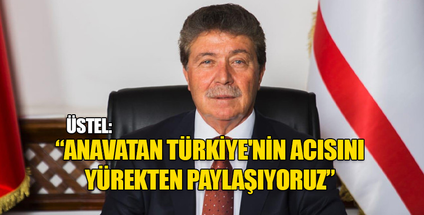 Başbakan Üstel: Meydana gelen bu hain saldırı Kıbrıs Türk Halkı olarak bizleri de büyük bir hüzne boğmuştur