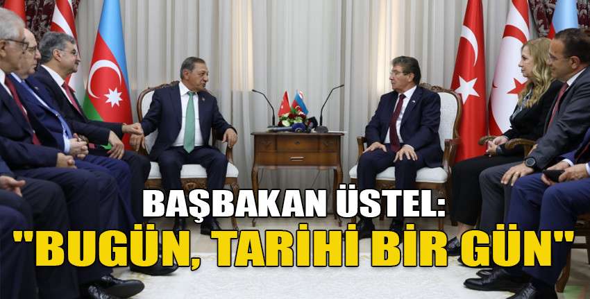 Başbakan Üstel, Türkiye Azerbaycan KKTC Parlamentolar Arası Dostluk Gruplarını kabul etti