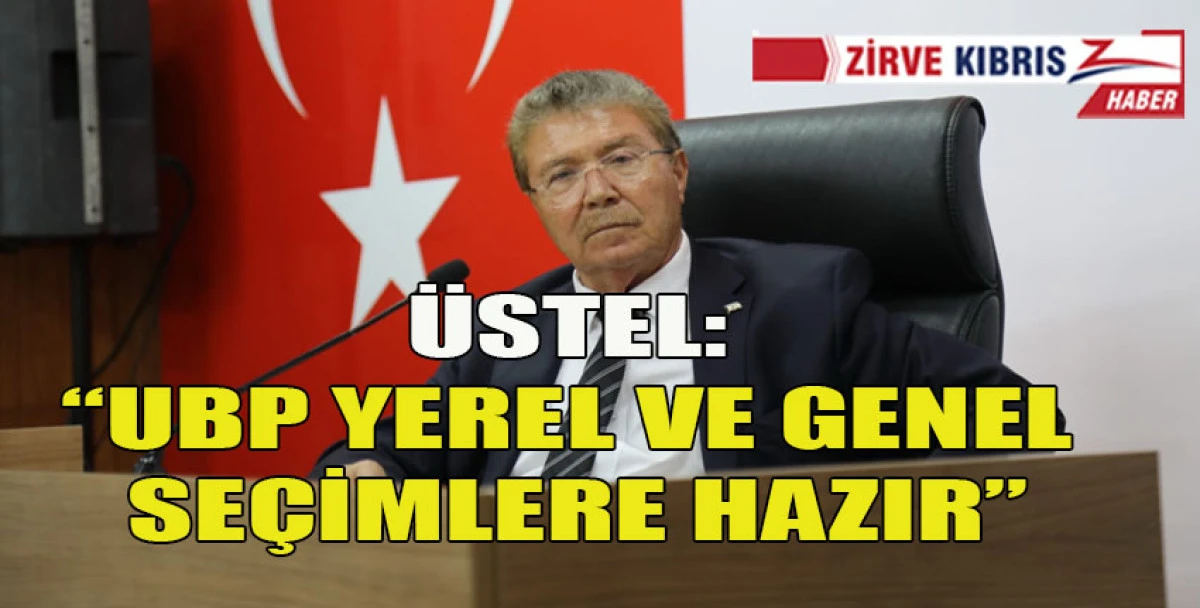  Belediye Başkan Adaylarını A&ccedil;ıklamaya Başladı : &Uuml;stel ,UBP se&ccedil;imlere hazır