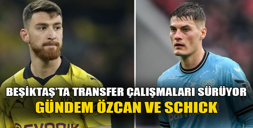 Beşiktaş'ta gündem Salih Özcan ve Schick