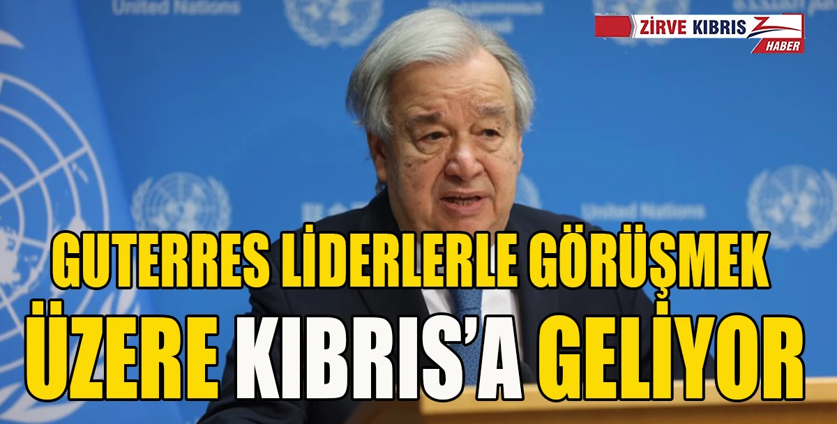 BM Genel Sekreteri Guterres&rsquo;in Kıbrıs Programı Belli Oldu
