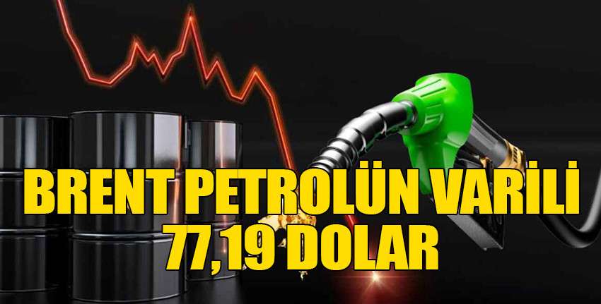 Brent petrolün varil fiyatı 77,19 dolar