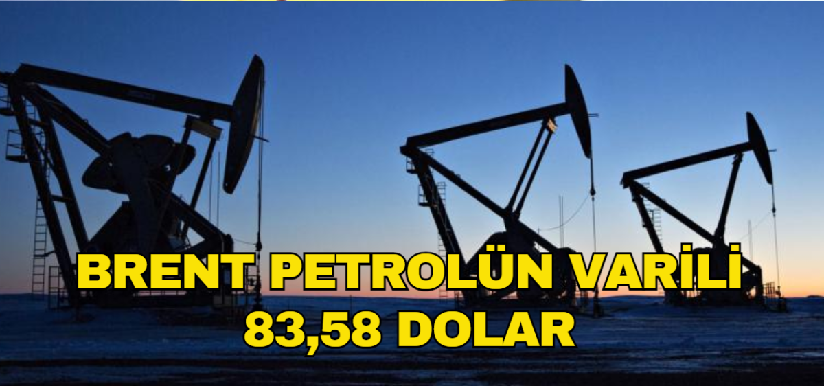 Brent petrolün varil fiyatı 83,58 dolar