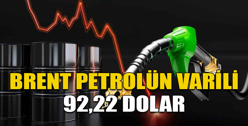 Brent petrolün varil fiyatı 92,22 dolar