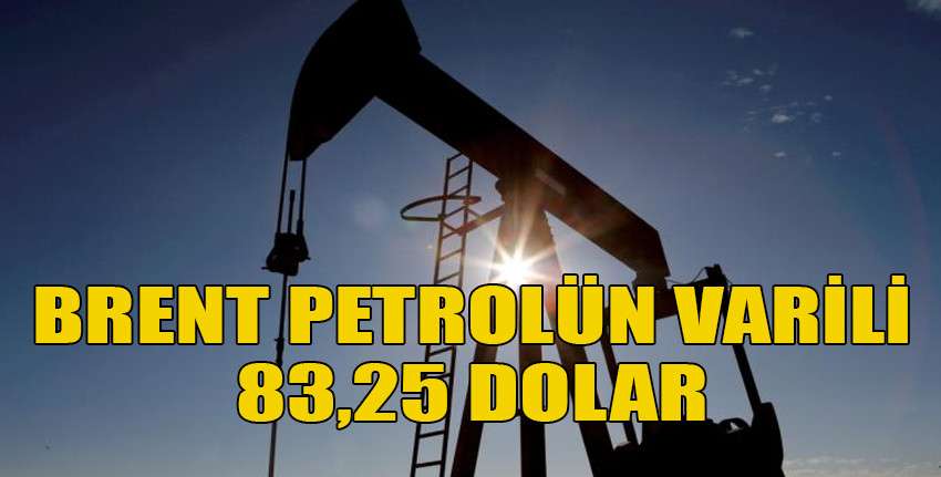 Brent petrolün varili 83,25 dolar