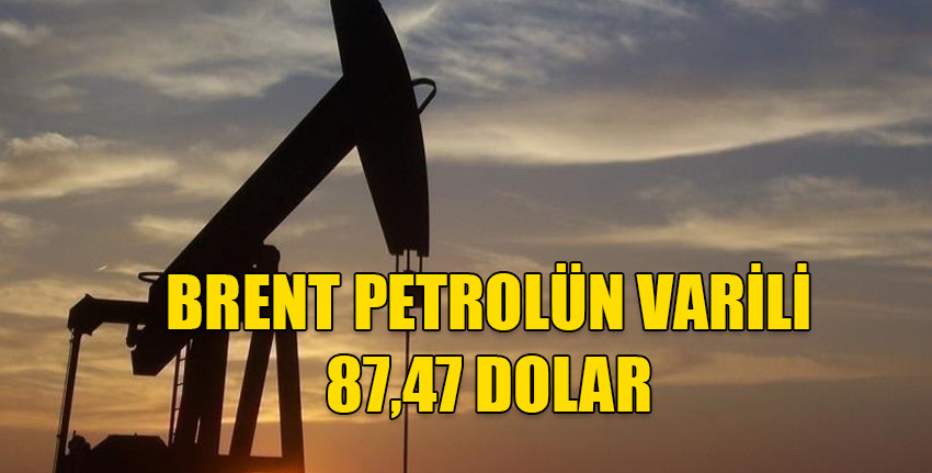 Brent petrolün varili, 87,47 dolardan işlem görüyor