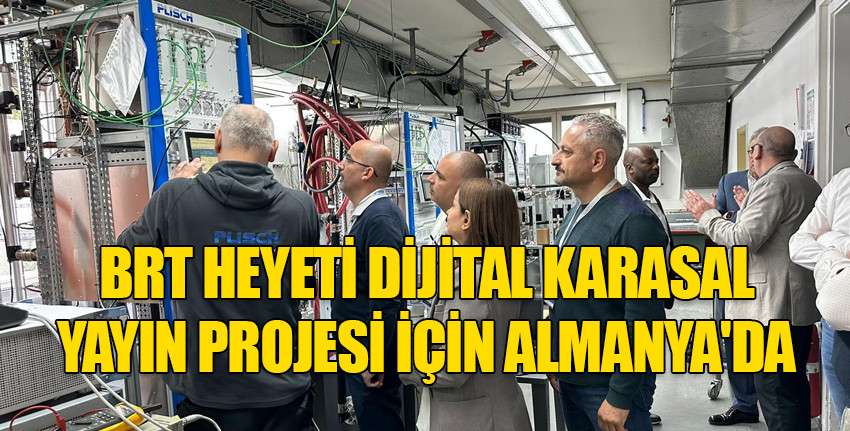 BRT heyeti Dijital Karasal Yayın Projesi için Almanya’da