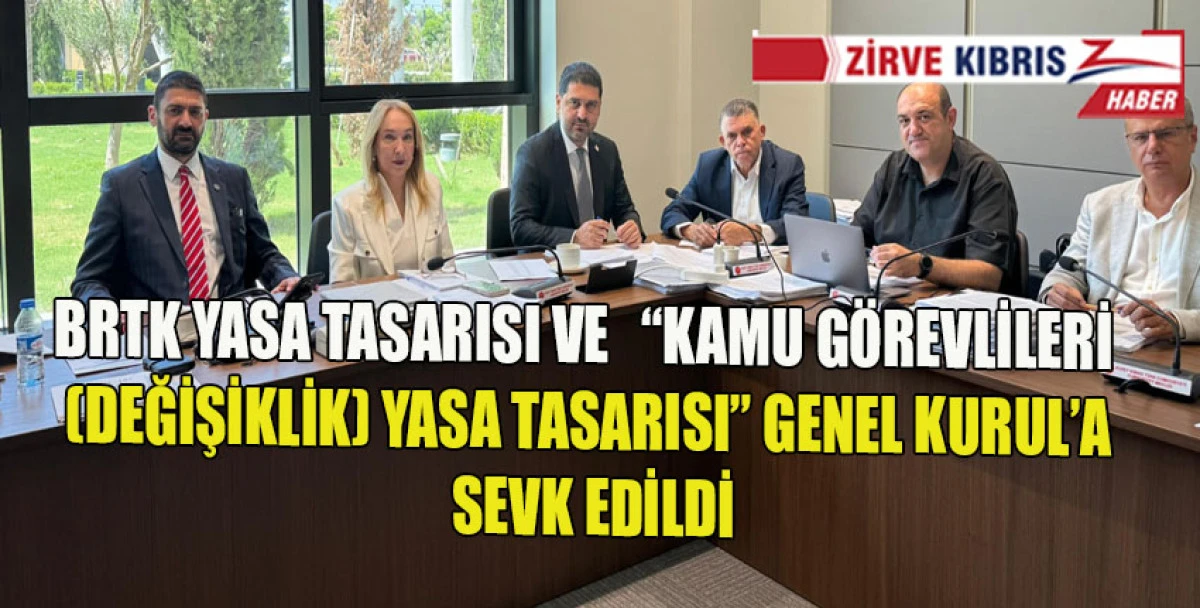  &ldquo;BRTK (Değişiklik) Yasa Tasarısı&rdquo; ile &ldquo;Kamu G&ouml;revlileri (Değişiklik) Yasa Tasarısı&rdquo; Genel Kurul&rsquo;a sevk edildi