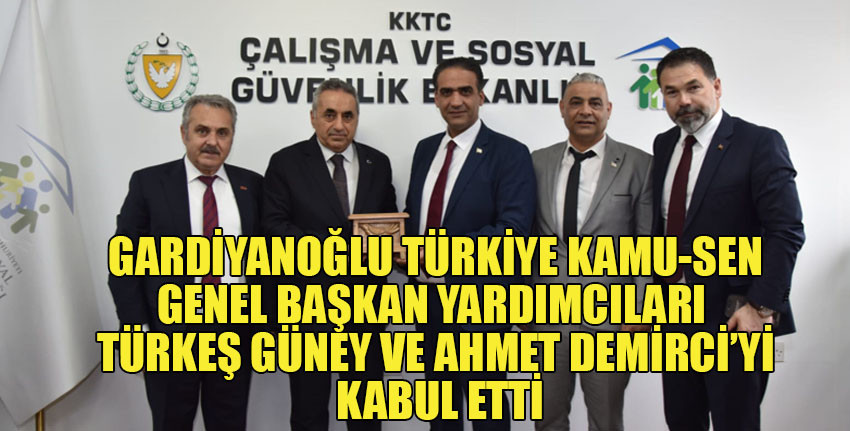 Çalışma Bakanı Gardiyanoğlu, Türkiye Kamu-Sen Genel Başkan Yardımcıları Türkeş Güney ile Ahmet Demirci'yi kabul etti