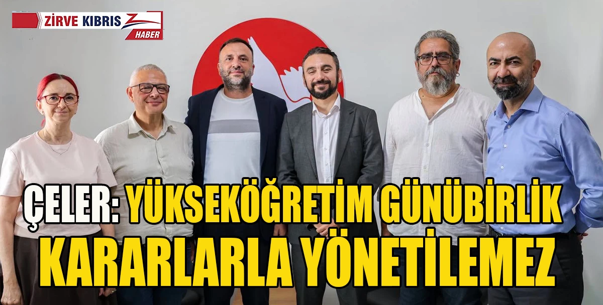 &Ccedil;eler: Y&uuml;ksek&ouml;ğretimde g&uuml;n&uuml; kurtaran değil, geleceği planlayan politikalara ihtiya&ccedil; var