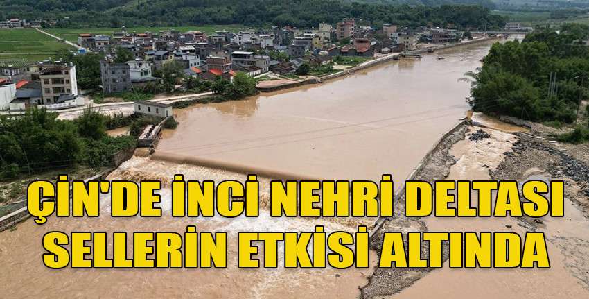 Çin'de İnci Nehri Deltası sellerin etkisi altında