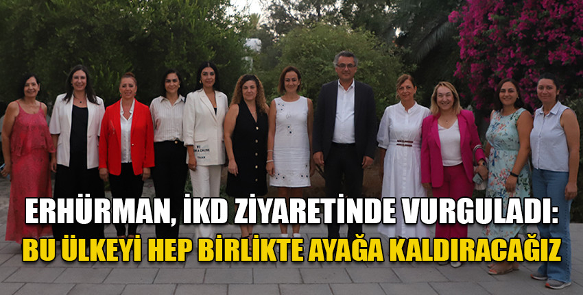CTP Genel Başkanı Erhürman, İş Kadınları Derneği’ni ziyaret etti