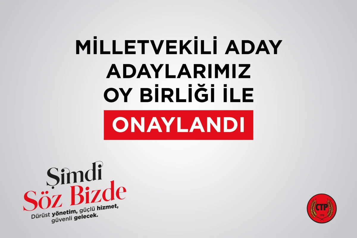 CTP Milletvekili aday adayları Parti Meclisi&rsquo;nde oybirliğiyle onaylandı