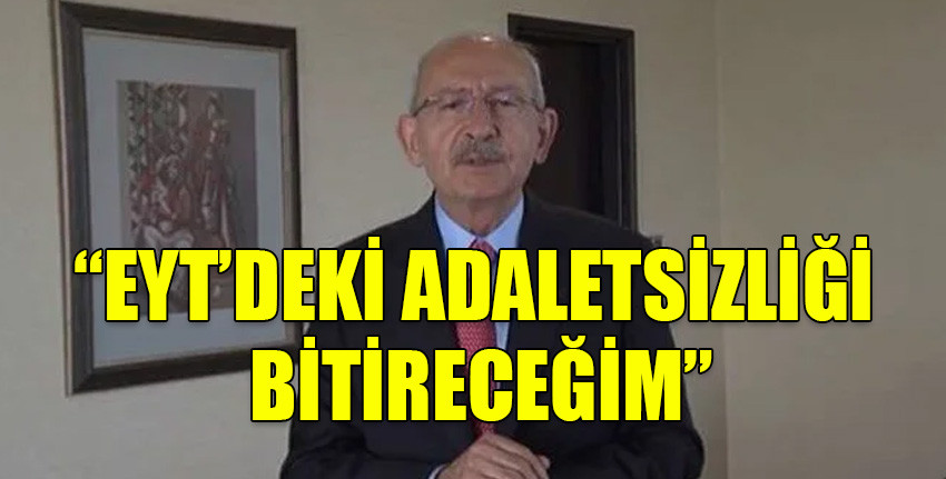TC Cumhurbaşkanı adayı Kılıçdaroğlu'ndan EYT vaadi