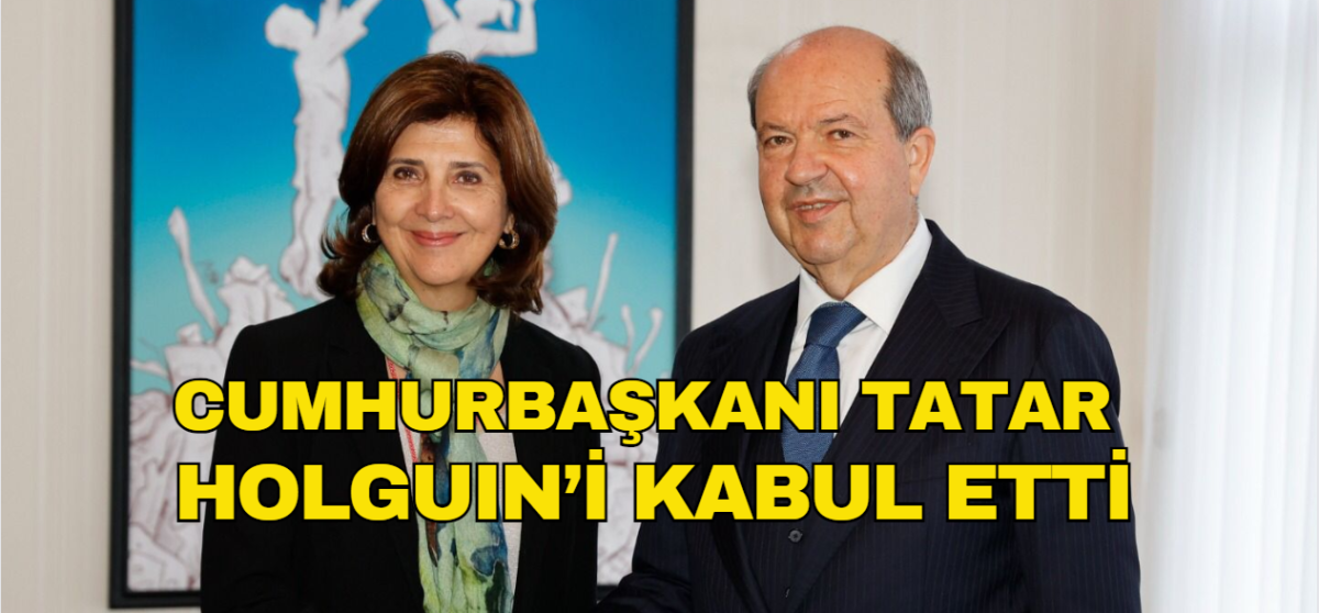 Cumhurbaşkanı Tatar, BMGS Kıbrıs Kişisel Temsilcisi Holguin’i kabul etti