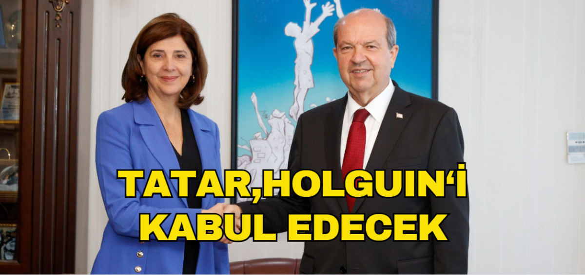 Cumhurbaşkanı Tatar bugün BM Genel Sekreteri’nin Kişisel Temsilcisi Holguin ile görüşecek