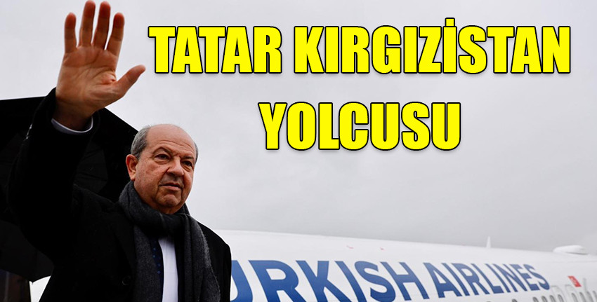 Cumhurbaşkanı Tatar bugün Kırgızistan’a gidiyor