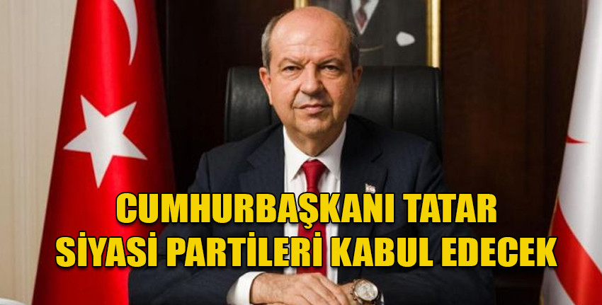 Cumhurbaşkanı Tatar bugün siyasi partileri kabul edecek