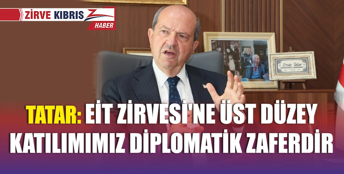 Cumhurbaşkanı Tatar: EİT üyesi ülkelerden Türkiye dışındakiler bizi tanımıyor olabilirler fakat orada bulunmamız KKTC açısından yeni gelişmelerdir