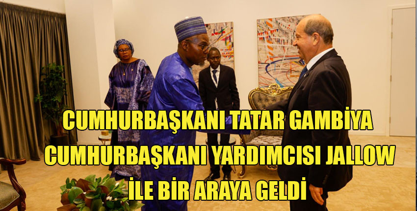 Cumhurbaşkanı Tatar, Gambiya'da  ilk resmi görüşmesini Gambiya Cumhurbaşkanı Yardımcısı Jallow ile yaptı