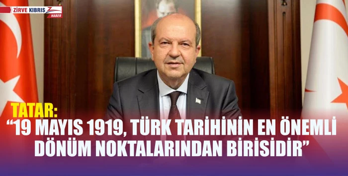  Cumhurbaşkanı Tatar’ın 19 Mayıs Atatürk’ü Anma, Gençlik ve Spor Bayramı mesajı