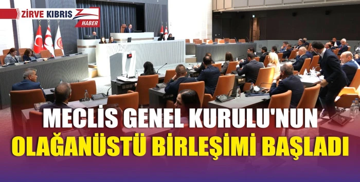 Cumhurbaşkanı Tatar'ın Meclis'e hitap edeceği 1. Olağanüstü Genel Kurulu toplandı
