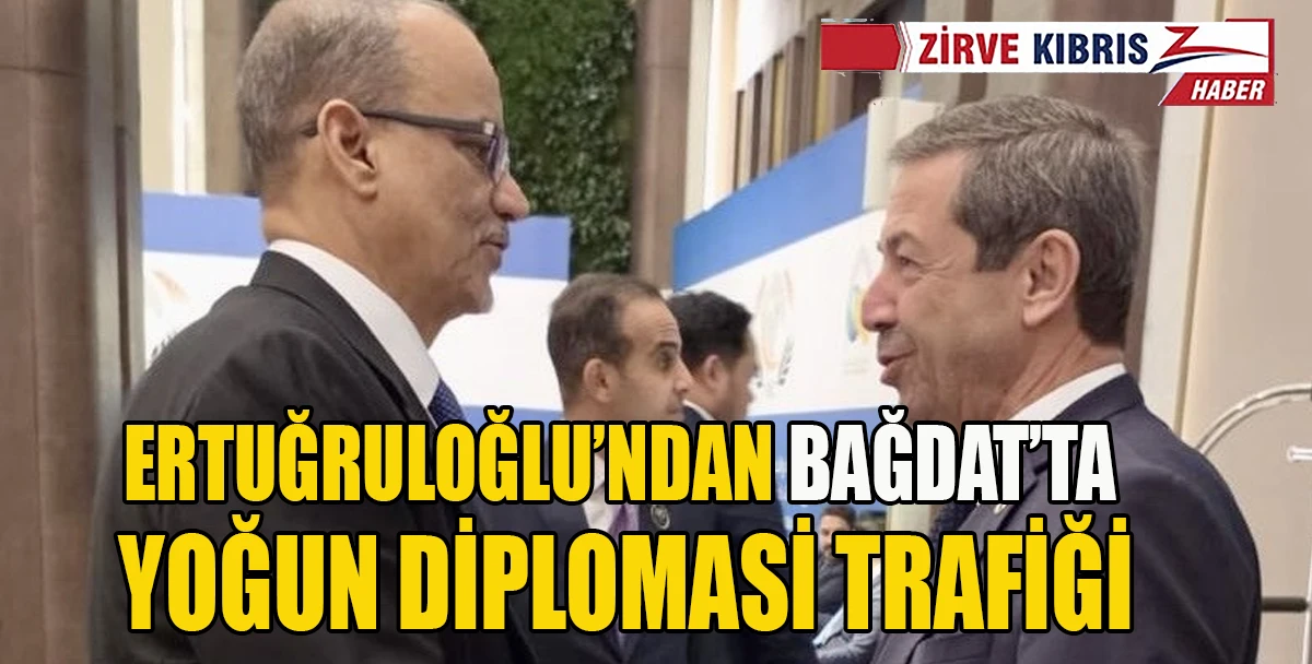 Dışişleri Bakanı Ertuğruloğlu Bağdat&rsquo;ta temaslarını s&uuml;rd&uuml;r&uuml;yor