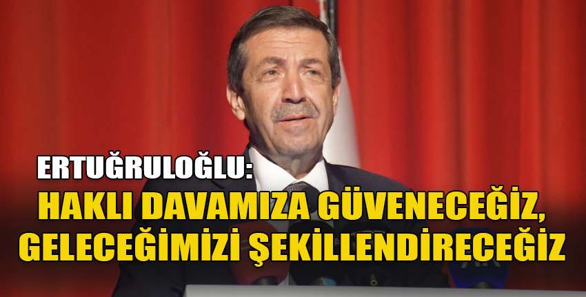 Dışişleri Bakanı Tahsin Ertuğruloğlu: Bizi Rumlarla toprak bütünlüğü ve tek egemenliği olan bir devlet kurmaya kimse getiremez