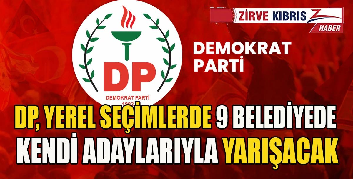 DP, 18 belediyeye ilişkin se&ccedil;im kararını a&ccedil;ıkladı