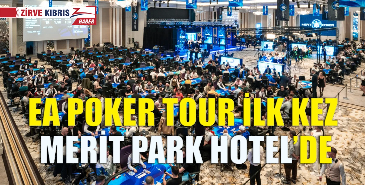 D&uuml;nyanın Poker Yıldızları Merit Park&rsquo;ta Buluşuyor