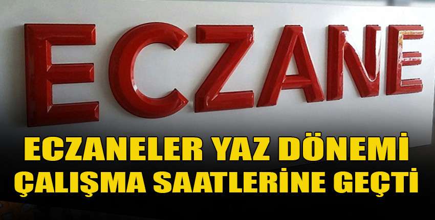 Eczaneler yaz dönemi çalışma saatlerine geçti