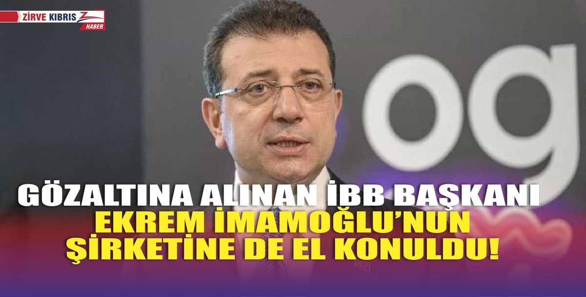 Ekrem İmamoğlu’nun şirketine el konuldu