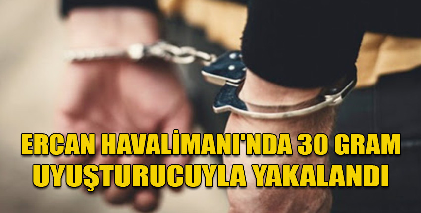 Ercan Havalimanı'nda uyuşturucu! 1 kişi tutuklandı