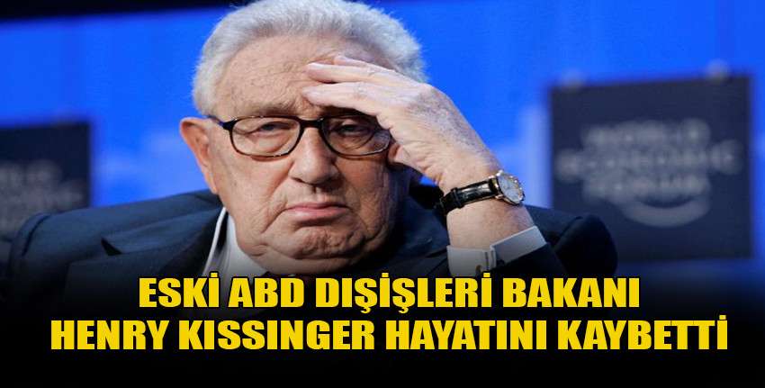 Eski ABD Dışişleri Bakanı Henry Kissinger hayatını kaybetti