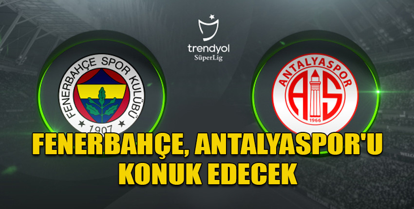 Fenerbahçe-Antalyaspor karşılaşması saat 17.00'de başlayacak