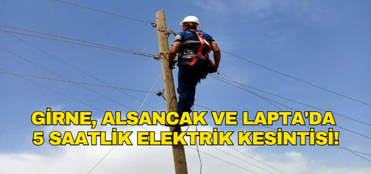 Girne, Alsancak ve Lapta'da yarın geniş bir bölgeye elektrik verilemeyecek