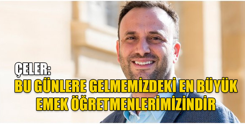 Girne Bağımsız Belediye Başkan Adayı Çeler’den öğretmenler günü mesajı