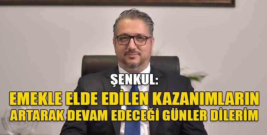 Girne Belediye Başkanı Şenkul'dan 1 Mayıs mesajı...